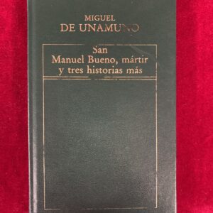 LIBROS; SAN MANUEL BUENO, MARTIR Y TRES HISTORIAS MÁS - MIGUEL DE UNAMUNO