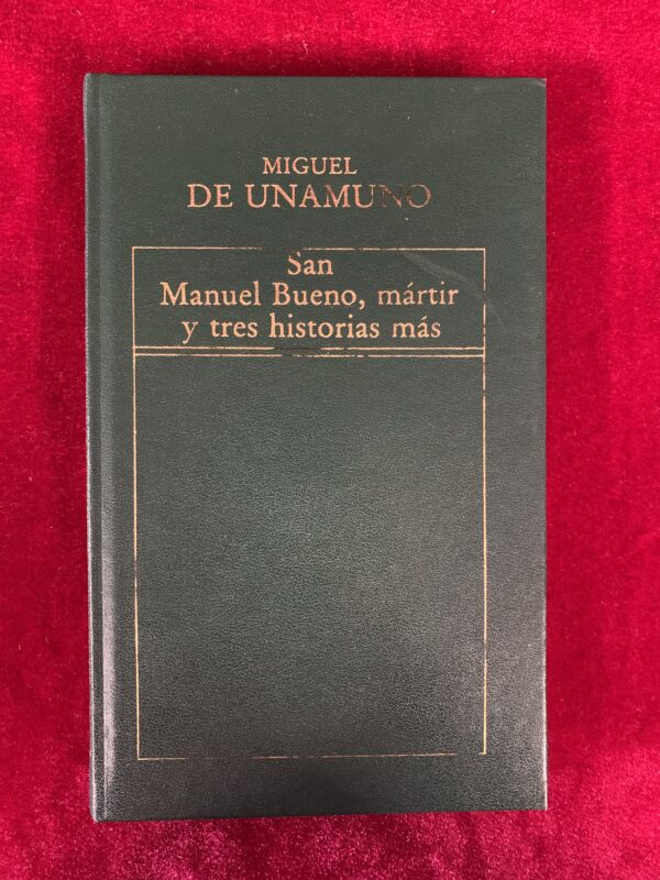 LIBROS; SAN MANUEL BUENO, MARTIR Y TRES HISTORIAS MÁS - MIGUEL DE UNAMUNO